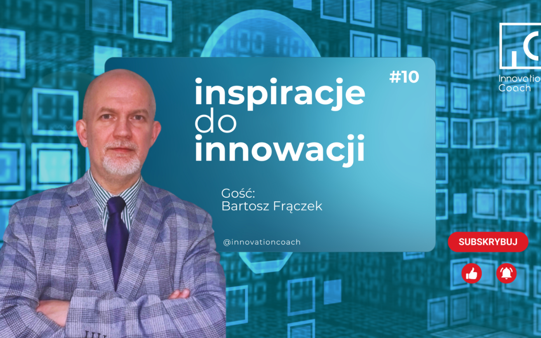 Inspiracje do Innowacji #2.10 Jak zamienić innowacyjny pomysł w realny produkt?