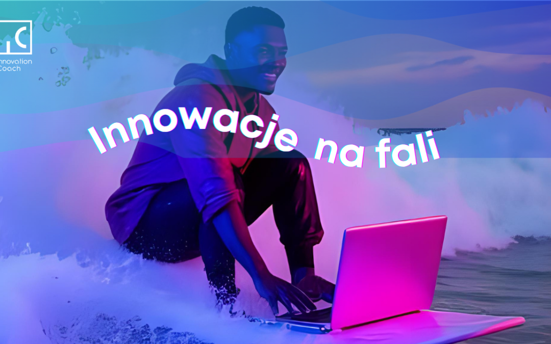 Na fali innowacji – nowy cykl webinarów Innovation Coach.