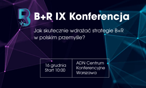 Zapraszamy na IX edycję Konferencji “B+R – jak skutecznie wdrażać strategie B+R w polskim przemyśle?”