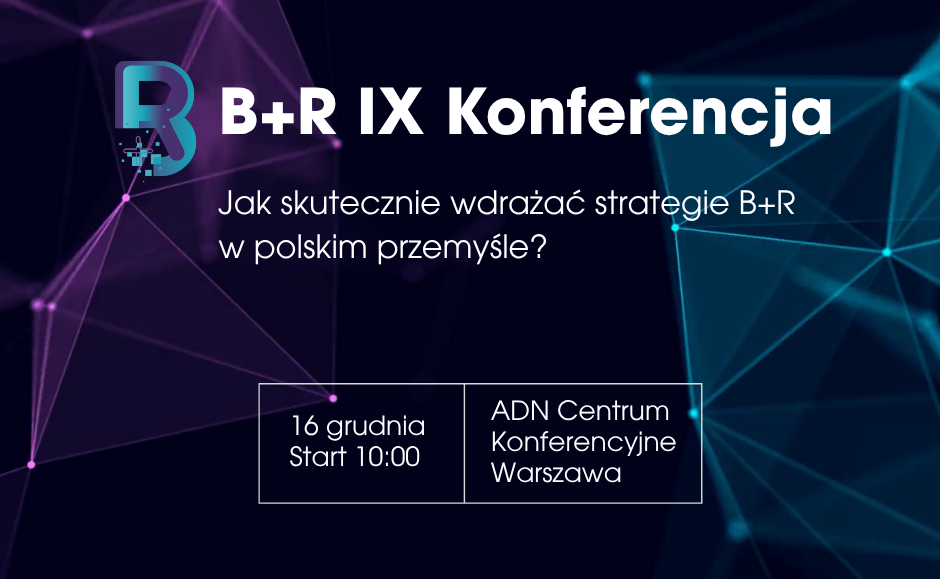 IX Konferencja B+R „Jak skutecznie wdrażać strategie B+R w polskim przemyśle?”